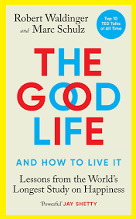 The Good Life  Robert Waldinger & Marc Schulz